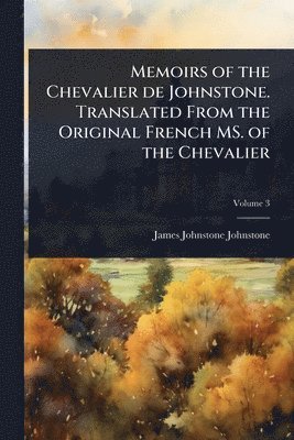 bokomslag Memoirs of the Chevalier de Johnstone. Translated From the Original French MS. of the Chevalier