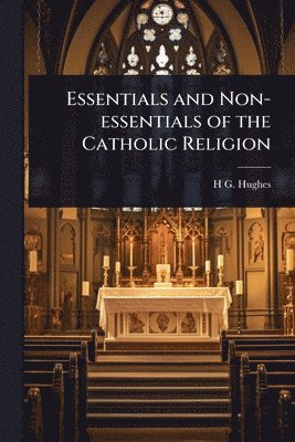 bokomslag Essentials and Non-essentials of the Catholic Religion