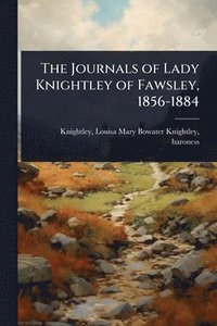 bokomslag The Journals of Lady Knightley of Fawsley, 1856-1884