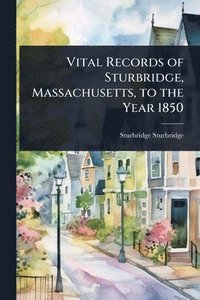 bokomslag Vital Records of Sturbridge, Massachusetts, to the Year 1850