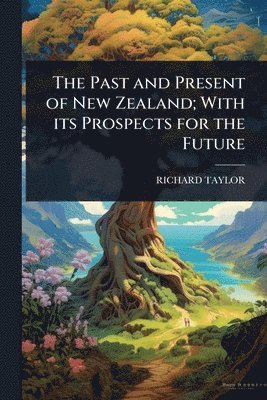 bokomslag Past and Present of New Zealand; With its Prospects for the Future