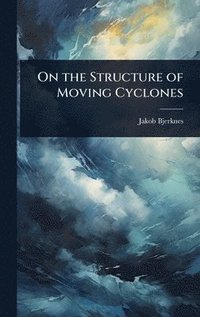 bokomslag On the Structure of Moving Cyclones