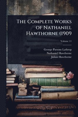 bokomslag The Complete Works of Nathaniel Hawthorne (1909