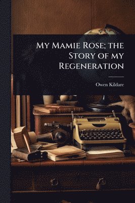 bokomslag My Mamie Rose; the Story of my Regeneration