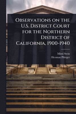 bokomslag Observations on the U.S. District Court for the Northern District of California, 1900-1940