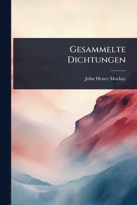John Henry MacKay - Gesammelte Dichtungen, Häftad