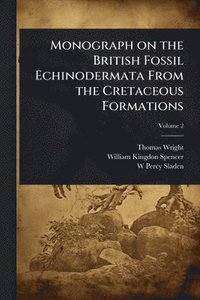 bokomslag Monograph on the British Fossil Echinodermata From the Cretaceous Formations