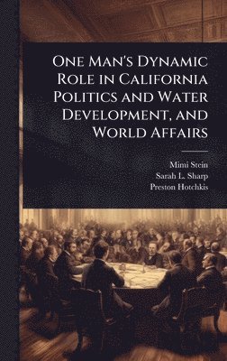 bokomslag One Man's Dynamic Role in California Politics and Water Development, and World Affairs