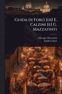 bokomslag Guida di ForlÃ¿ [di] E. Calzini [e] G. Mazzatinti