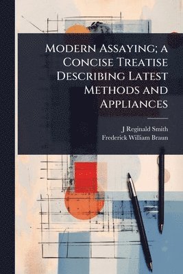 bokomslag Modern Assaying; a Concise Treatise Describing Latest Methods and Appliances