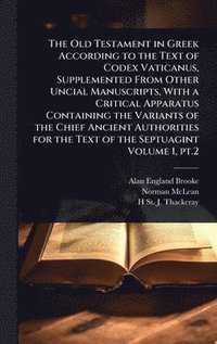 bokomslag Old Testament in Greek According to the Text of Codex Vaticanus, Supplemented From Other Uncial Manuscripts, With a Critical Apparatus Containing the Variants of the Chief Ancient Authorities for t...