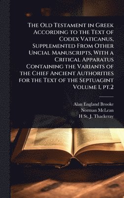 bokomslag Old Testament in Greek According to the Text of Codex Vaticanus, Supplemented From Other Uncial Manuscripts, With a Critical Apparatus Containing the Variants of the Chief Ancient Authorities for t...