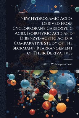 bokomslag New Hydroxamic Acids Derived From Cyclopropane Carboxylic Acid, Isobutyric Acid and Dibenzyl-acetic Acid. A Comparative Study of the Beckmann Rearrangement of Their Derivatives