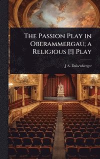 bokomslag Passion Play in Oberammergau; a Religious [!] Play