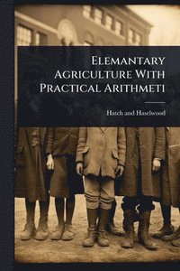 bokomslag Elemantary Agriculture With Practical Arithmeti