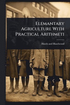 bokomslag Elemantary Agriculture With Practical Arithmeti