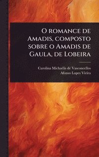 bokomslag O romance de Amadis, composto sobre o Amadis de Gaula, de Lobeira
