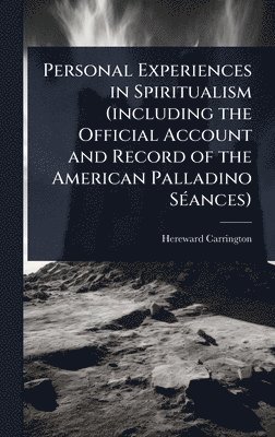 bokomslag Personal Experiences in Spiritualism (including the Official Account and Record of the American Palladino SÃ(c)ances)