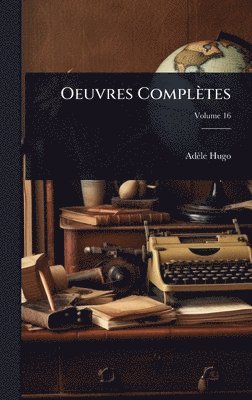 Adèle Hugo, AdÃ¨le Hugo - Oeuvres Complètes, Inbunden