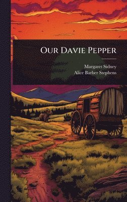 Margaret Sidney, Alice Barber Stephens - Our Davie Pepper, Inbunden