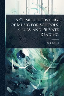 bokomslag Complete History of Music for Schools, Clubs, and Private Reading