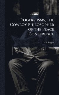 bokomslag Rogers-isms, the Cowboy Philosopher of the Peace Conference