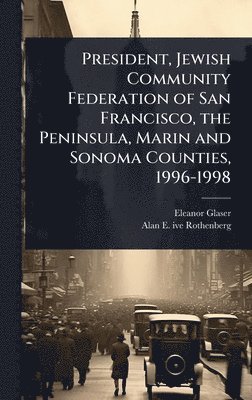 bokomslag President, Jewish Community Federation of San Francisco, the Peninsula, Marin and Sonoma Counties, 1996-1998