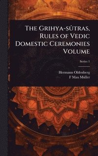 bokomslag The Grihya-sÃ»tras, Rules of Vedic Domestic Ceremonies Volume
