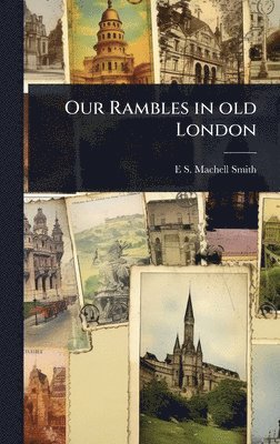 bokomslag Our Rambles in old London