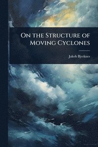 bokomslag On the Structure of Moving Cyclones