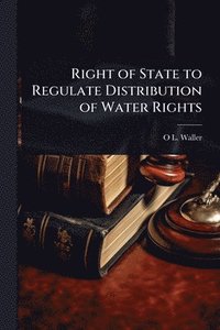 bokomslag Right of State to Regulate Distribution of Water Rights