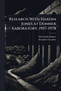 bokomslag Research With Hardin Jones at Donner Laboratory, 1957-1978