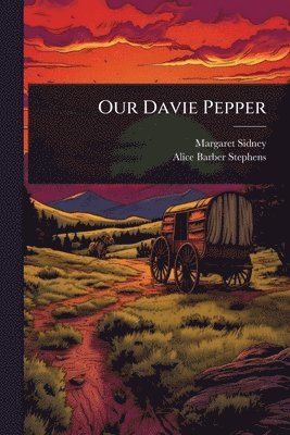 Margaret Sidney, Alice Barber Stephens - Our Davie Pepper, Häftad