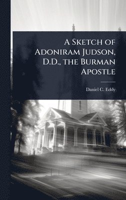 Sketch of Adoniram Judson, D.D., the Burman Apostle