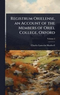 bokomslag Registrum Orielense, an Account of the Members of Oriel College, Oxford