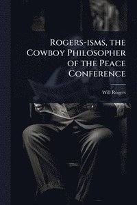bokomslag Rogers-isms, the Cowboy Philosopher of the Peace Conference