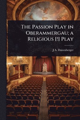 bokomslag Passion Play in Oberammergau; a Religious [!] Play