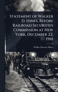 bokomslag Statement of Walker D. Hines, Before Railroad Securities Commission at New York, December 22, 1910