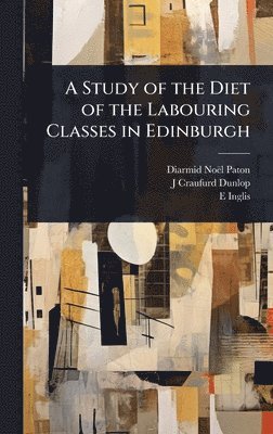bokomslag A Study of the Diet of the Labouring Classes in Edinburgh