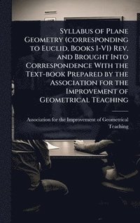 bokomslag Syllabus of Plane Geometry (corresponding to Euclid, Books I-VI) Rev. and Brought Into Correspondence With the Text-book Prepared by the Association f