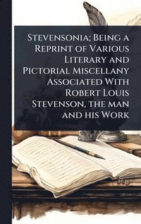bokomslag Stevensonia; Being a Reprint of Various Literary and Pictorial Miscellany Associated With Robert Louis Stevenson, the man and his Work