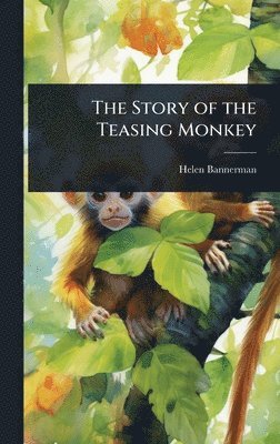 Helen Bannerman - Story of the Teasing Monkey, Inbunden