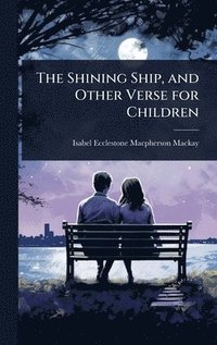 bokomslag The Shining Ship, and Other Verse for Children