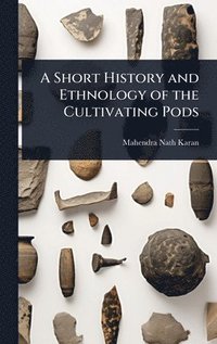 bokomslag Short History and Ethnology of the Cultivating Pods