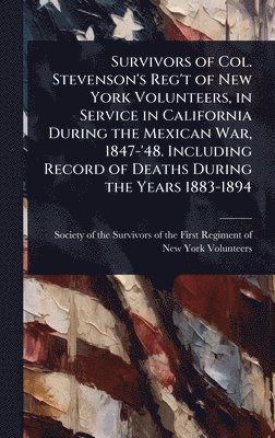bokomslag Survivors of Col. Stevenson's Reg't of New York Volunteers, in Service in California During the Mexican War, 1847-'48. Including Record of Deaths Duri
