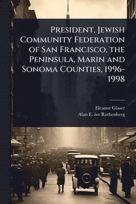 bokomslag President, Jewish Community Federation of San Francisco, the Peninsula, Marin and Sonoma Counties, 1996-1998
