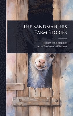 William John Hopkins, Ada Clendenin Williamson - Sandman, his Farm Stories, Inbunden