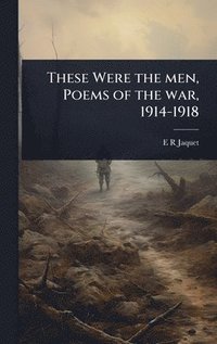 bokomslag These Were the men, Poems of the war, 1914-1918