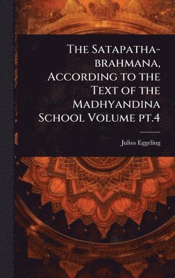 bokomslag Satapatha-brahmana, According to the Text of the Madhyandina School Volume pt.4