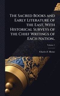 bokomslag Sacred Books and Early Literature of the East, With Historical Surveys of the Chief Writings of Each Nation..